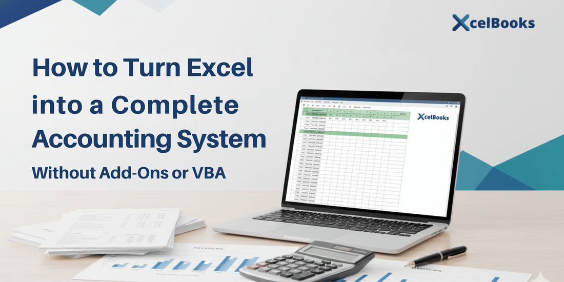 How to Turn Excel into a Complete Accounting System (Without Add-Ons or VBA)