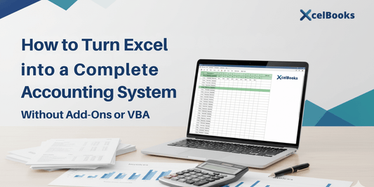 How to Turn Excel into a Complete Accounting System (Without Add-Ons or VBA)